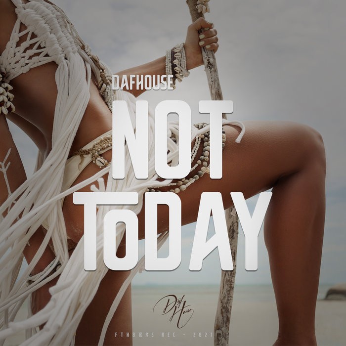 NOT TODAY ( Label FTH8TERS REC) 